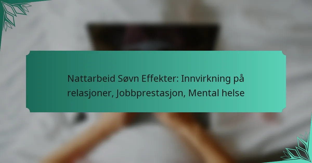 Nattarbeid Søvn Effekter: Innvirkning på relasjoner, Jobbprestasjon, Mental helse