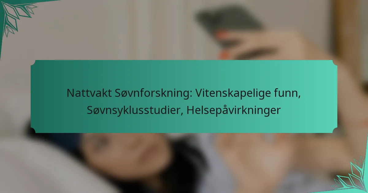 Nattvakt Søvnforskning: Vitenskapelige funn, Søvnsyklusstudier, Helsepåvirkninger