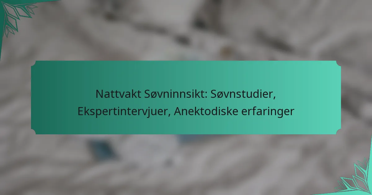 Nattvakt Søvninnsikt: Søvnstudier, Ekspertintervjuer, Anektodiske erfaringer