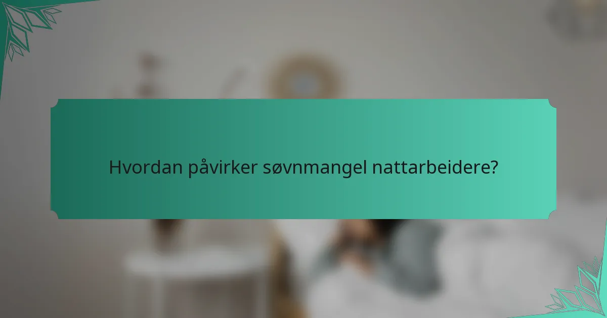 Hvordan påvirker søvnmangel nattarbeidere?